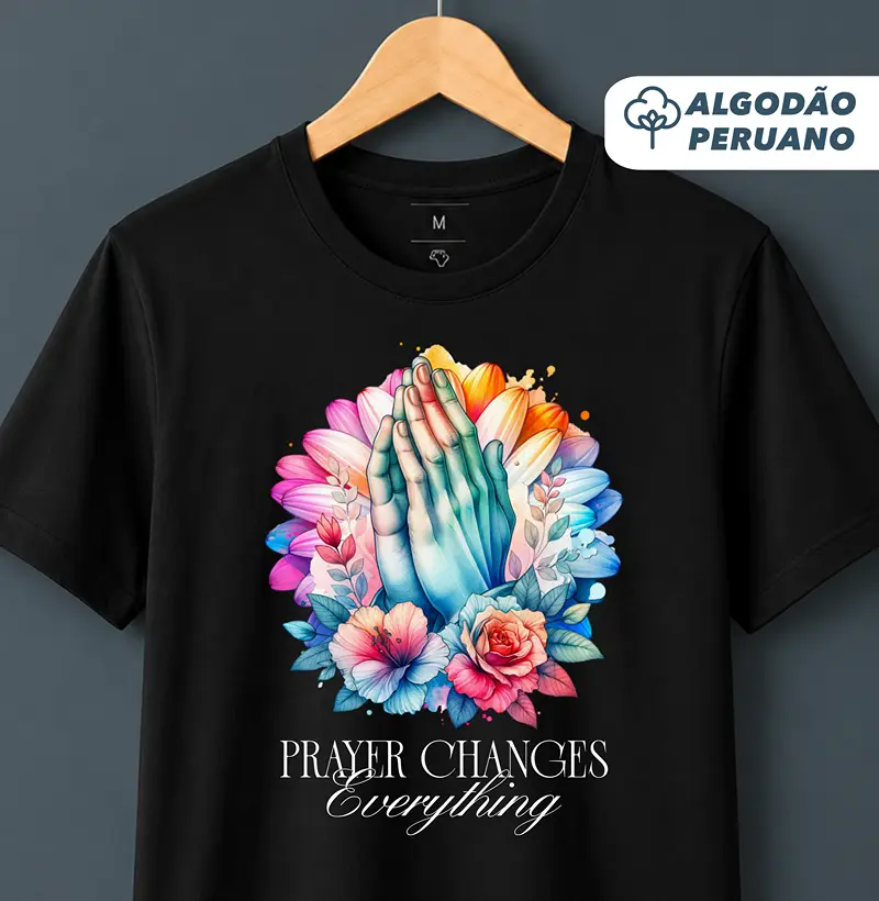 Camiseta Algodão Peruano Oração Muda Tudo - Camiseta Algodão Peruano