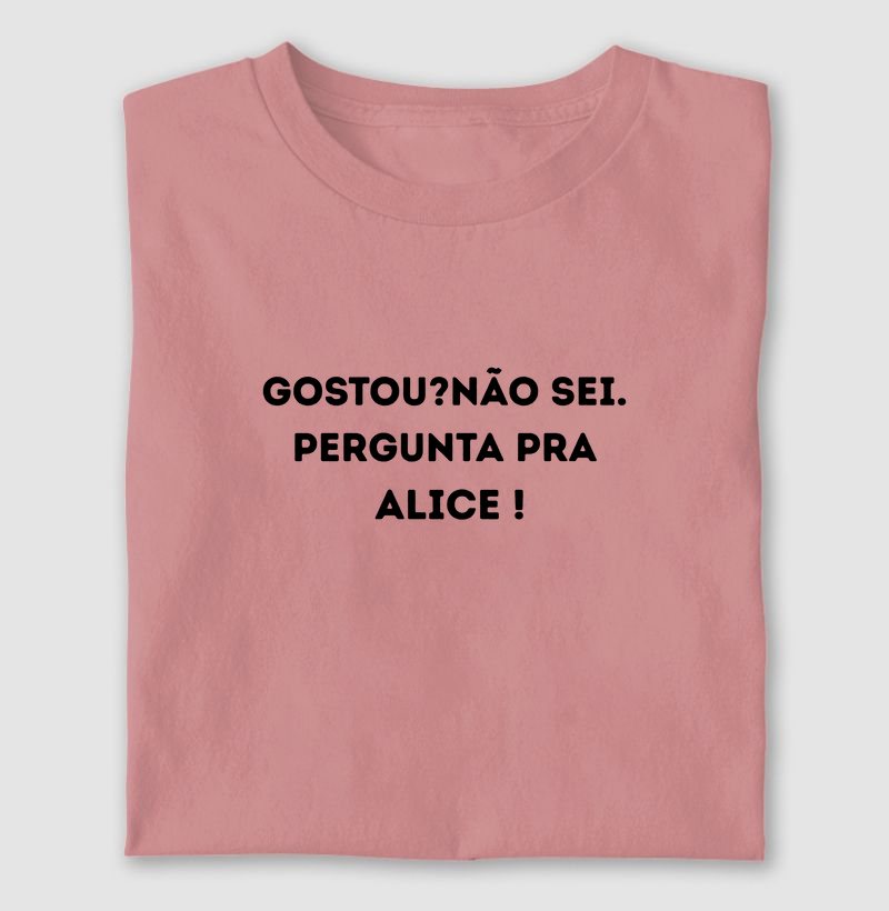 GOSTOU? NÃO SEI , PERGUNTA PARA A ALICE!