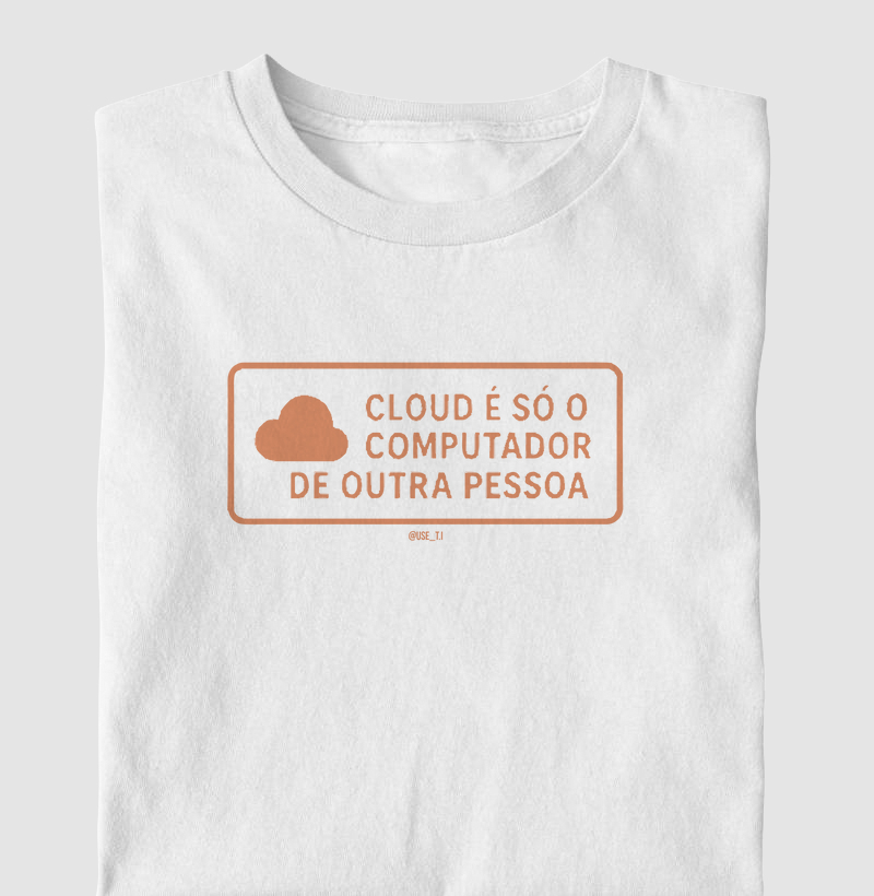 "Cloud é só o computador de outra pessoa II" T.I