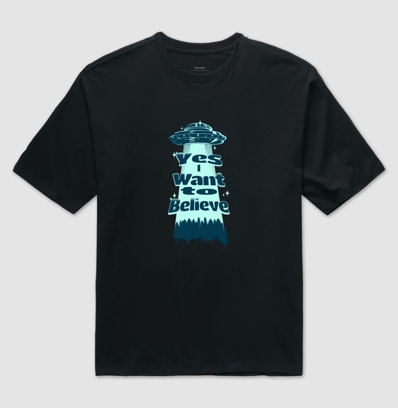 Yes I Want to Believe - Camiseta Oversized