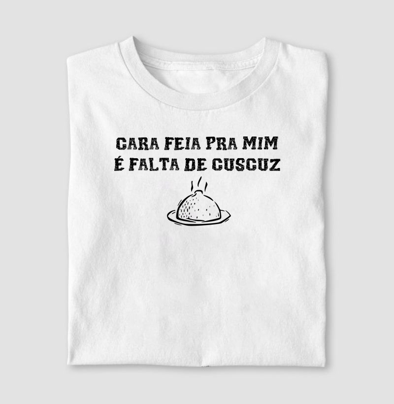 Cara Feia = Falta de Cuscuz