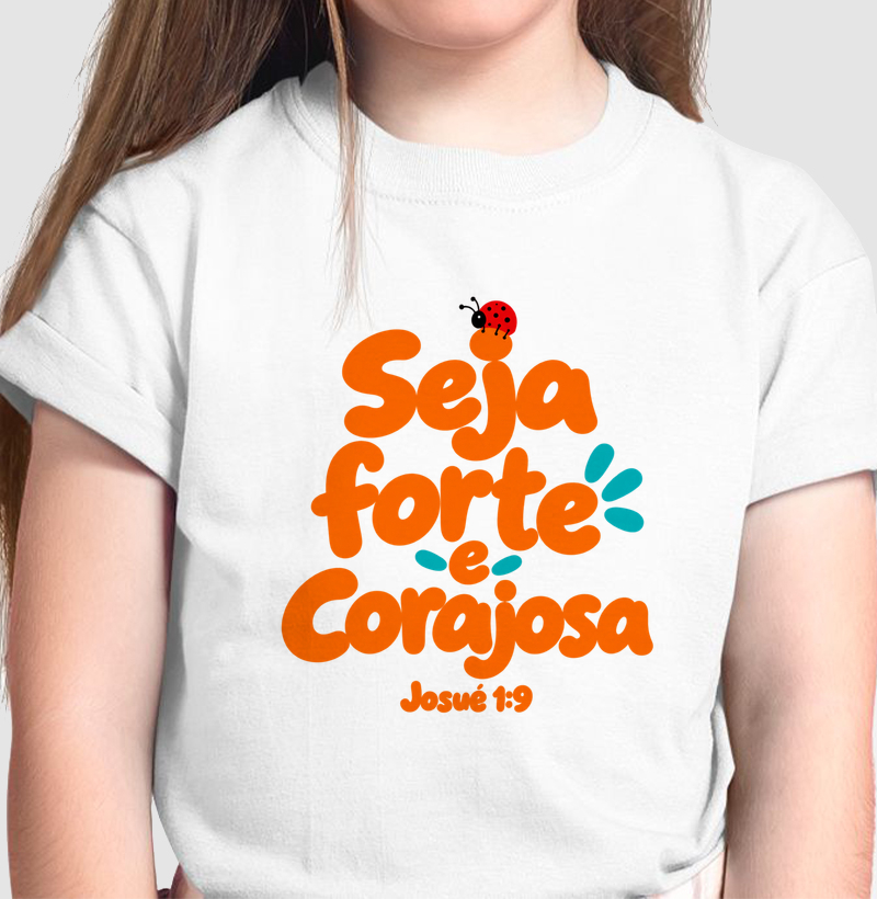 Seja Forte e Corajosa - Josué 1:9 - Camiseta Infantil