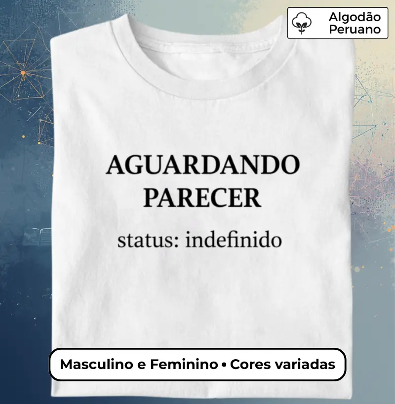 Camiseta AGUARDANDO PARECER – Status: Indefinido | Humor Acadêmico