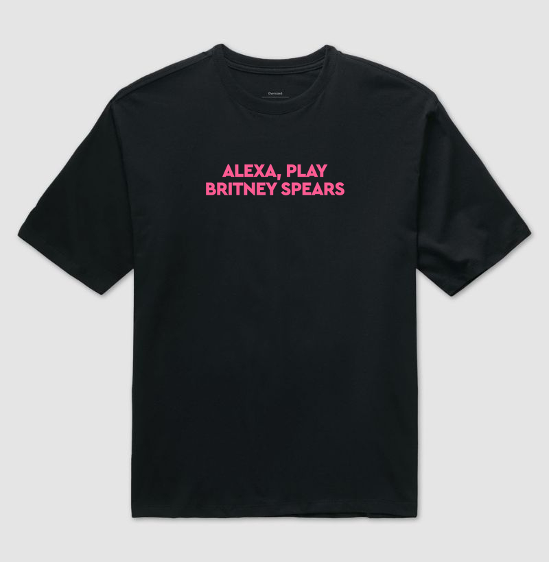 Alexa, play Britney Spears - Camiseta Oversized