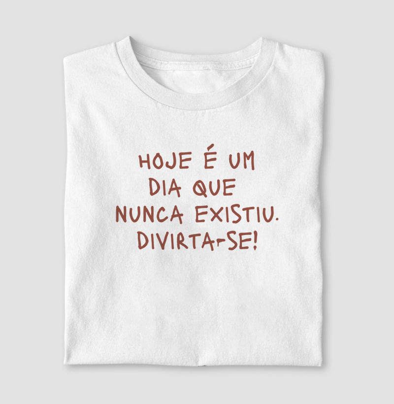Divirta-se hoje é um dia que nunca existiu