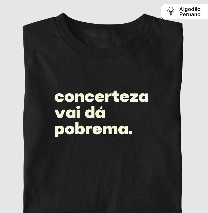 Concerteza vai dá pobrema