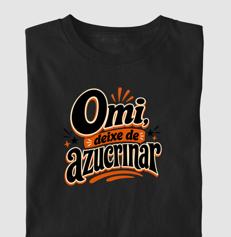 Omi, deixe de azucrinar - Camiseta