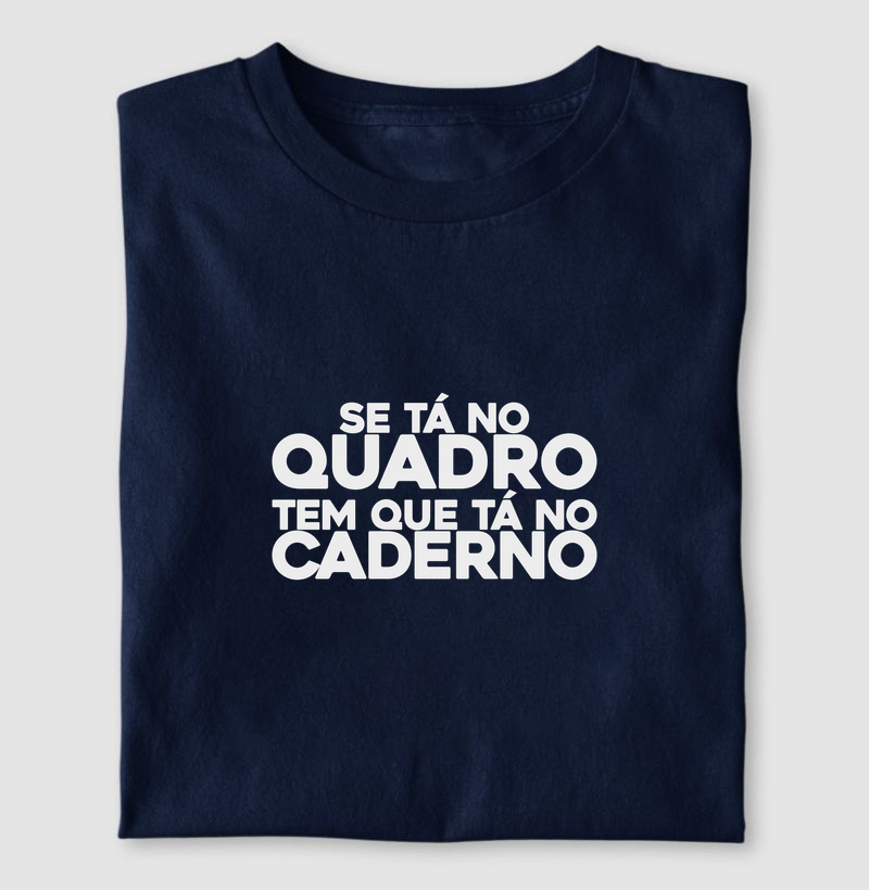 Se tá no quadro tem que tá no caderno!