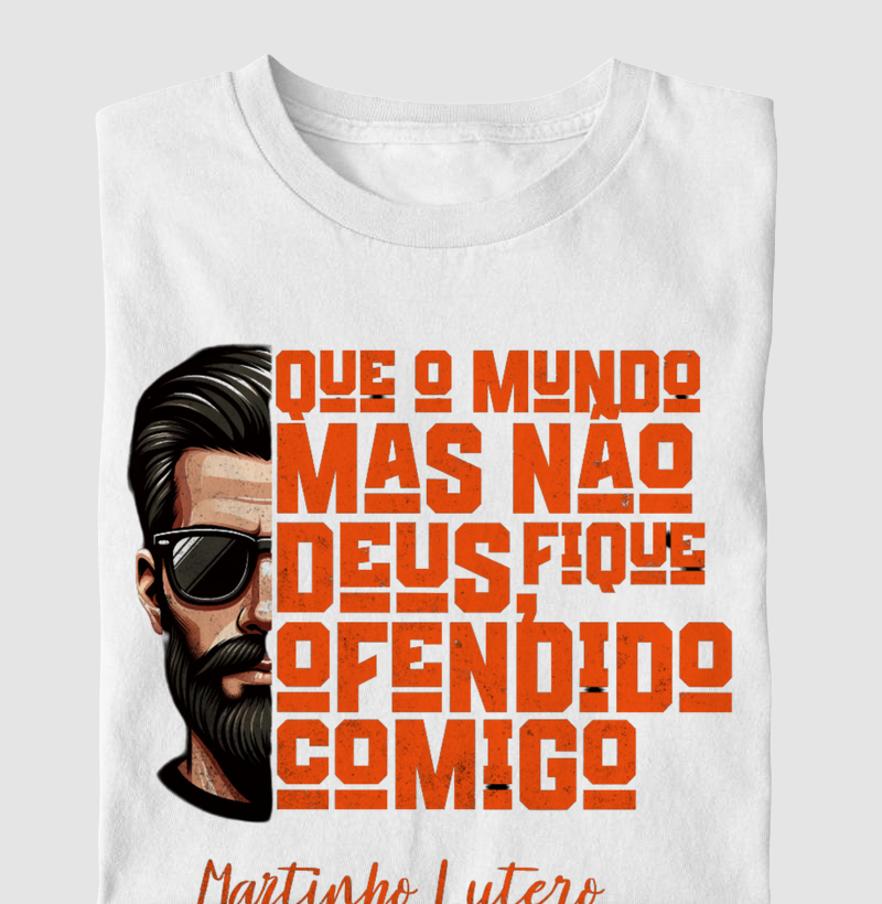 "Que o mundo, mas não Deus, fique ofendido comigo" – Martinho Lutero