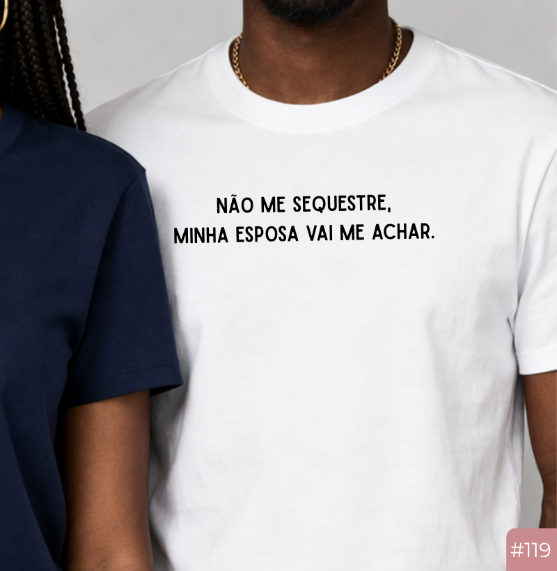 Camiseta #119 “Não me sequestre. Minha esposa vai me achar.”