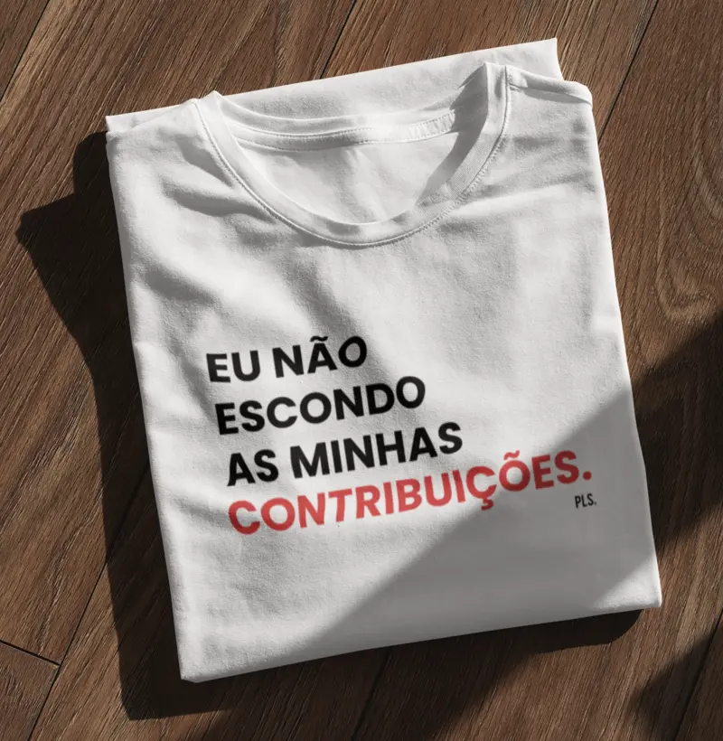 Eu não escondo as minhas contribuições - Camiseta