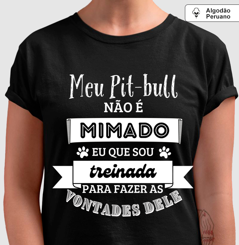 Meu pit bull não é mimado eu que sou treinada para fazer a s vontades dele