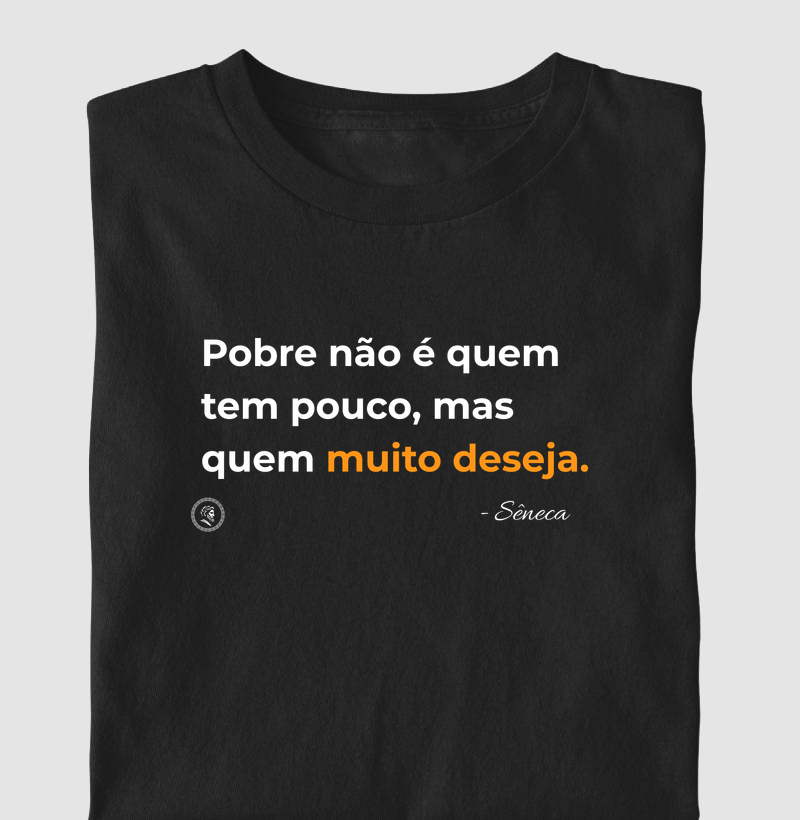 Estoicismo de Sêneca "Quem muito deseja" - Camiseta
