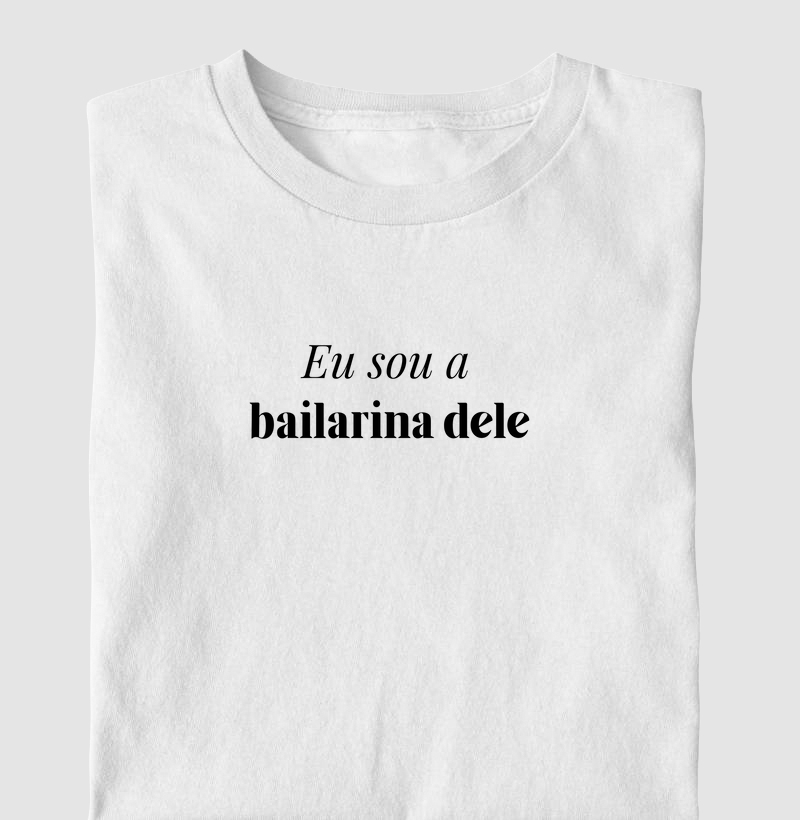 Eu sou a bailarina dele