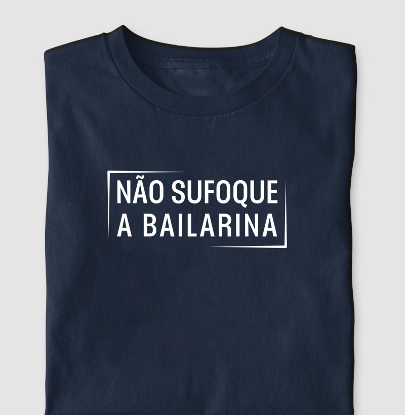 Não sufoque a bailarina