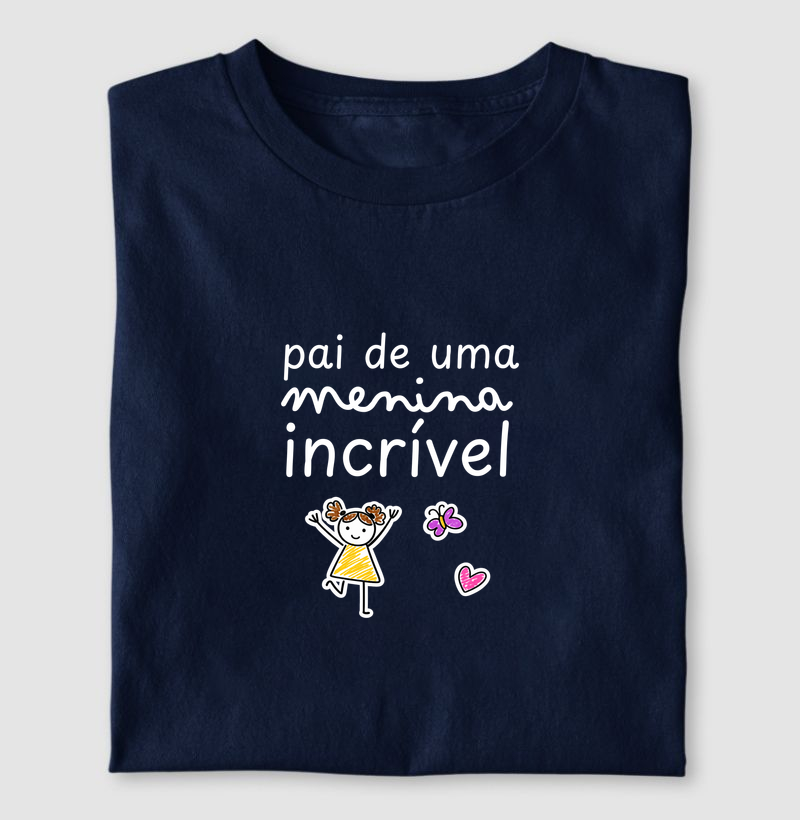 Camiseta Pai de Uma Menina Incrível