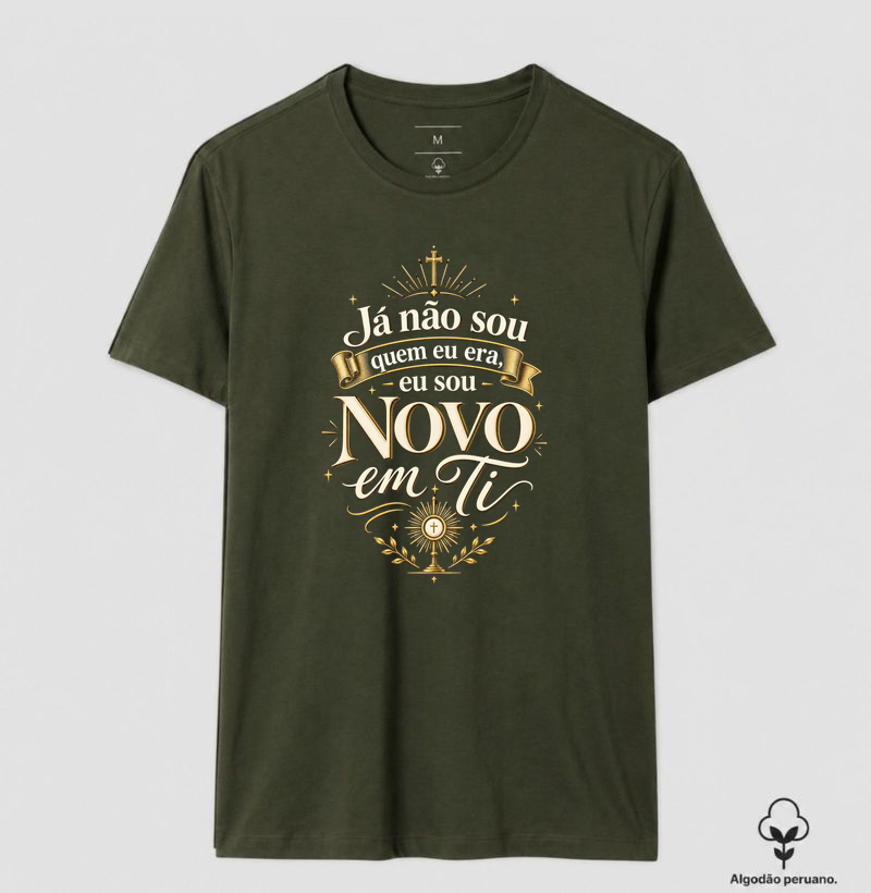 Já não sou quem eu era, eu sou novo em Ti - Camiseta Algodão Peruano