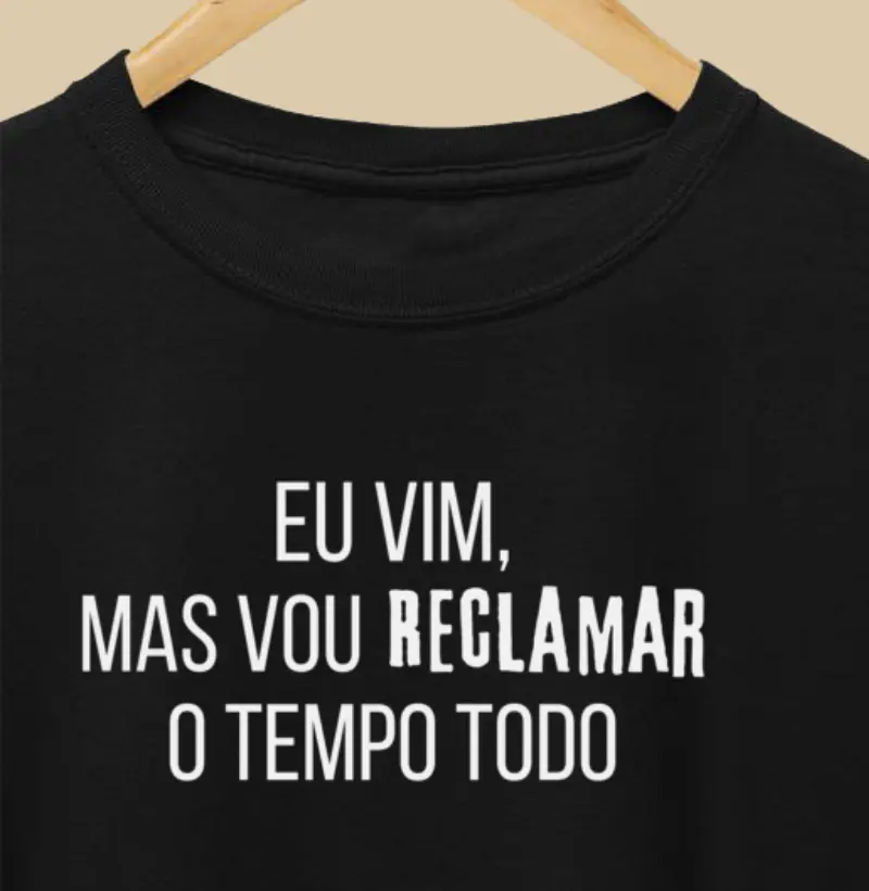 Eu vim, mas vou RECLAMAR o tempo todo