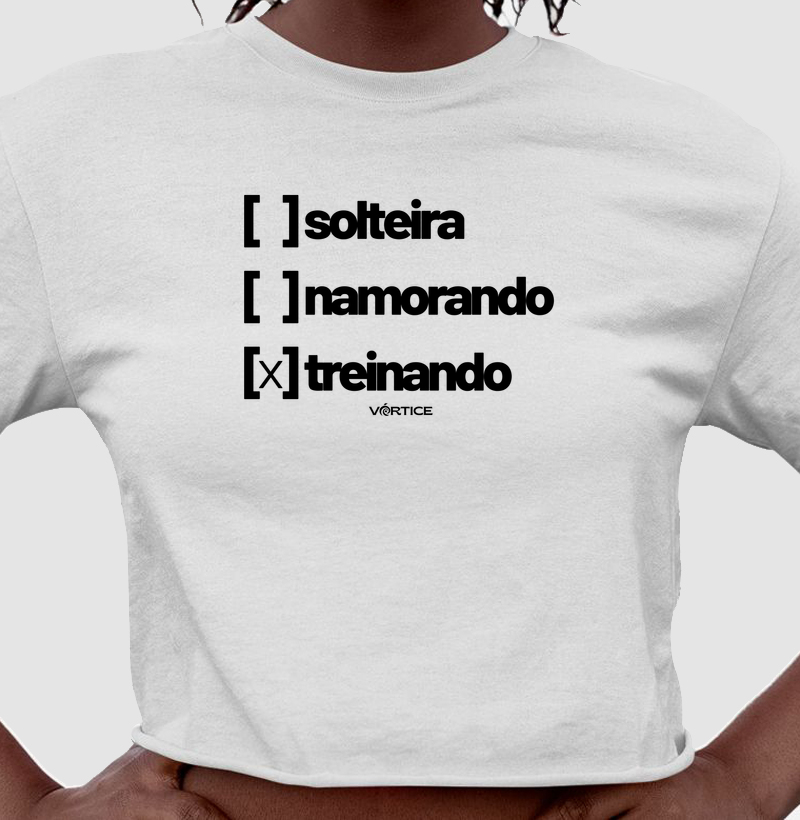 Cropped - Solteira, namorando, treinando