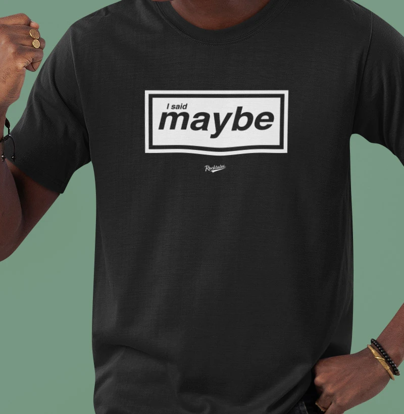 I Said Maybe