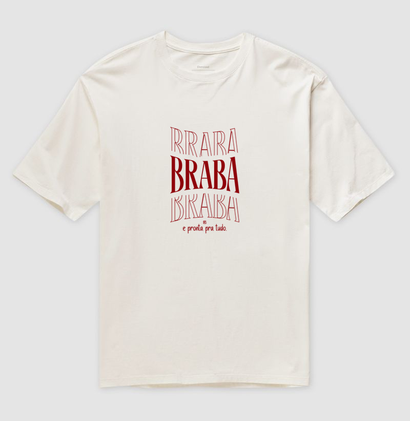 Camiseta Oversized Braba e pronta pra tudo