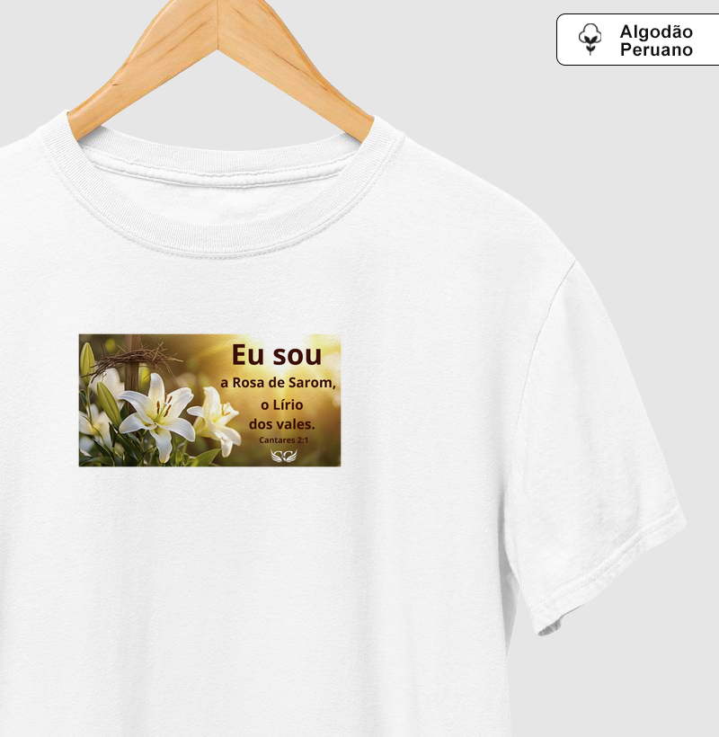 Camiseta Algodão Peruano Eu sou a Rosa de Saron. Cantares 2.1