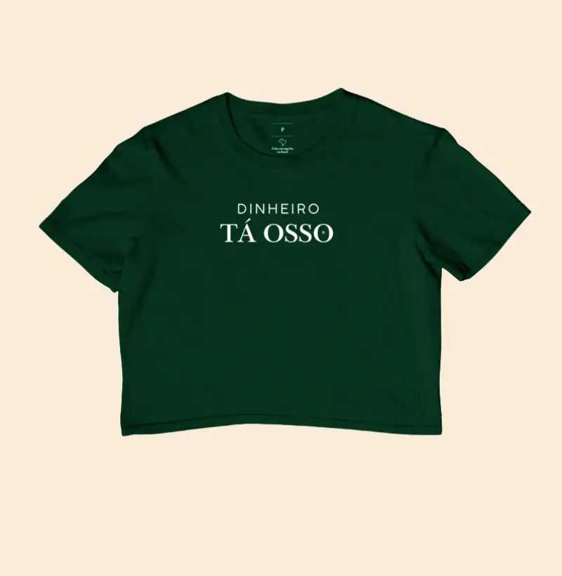 Cropped Dinheiro tá osso 