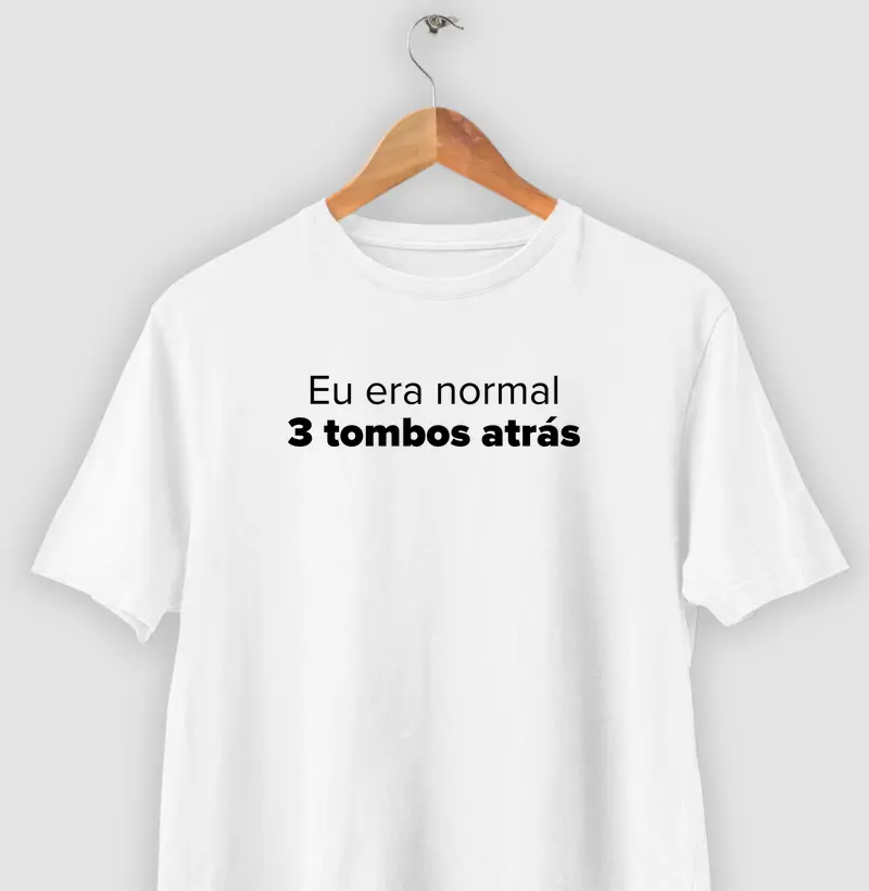 Eu era normal 3 tombos atrás