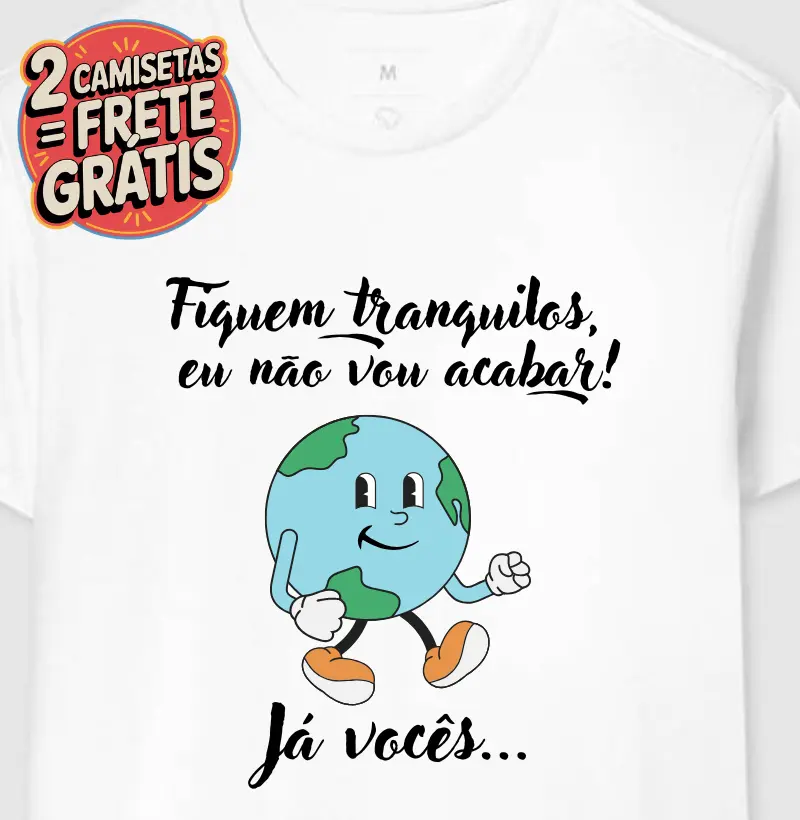 Camiseta o Mundo Não Vai Acabar