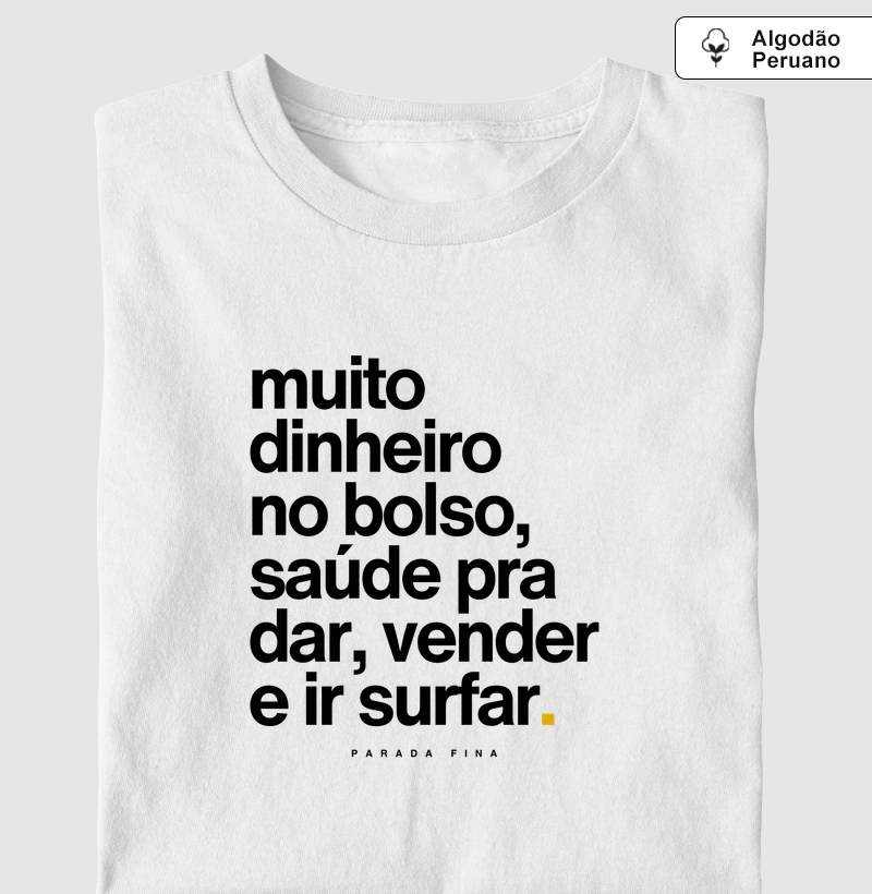 muito dinheiro no bolso, saúde pra dar, vender e ir surfar.