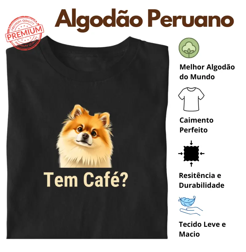 Camiseta Tem Café Lulu da Pomerânia Algodão Peruano