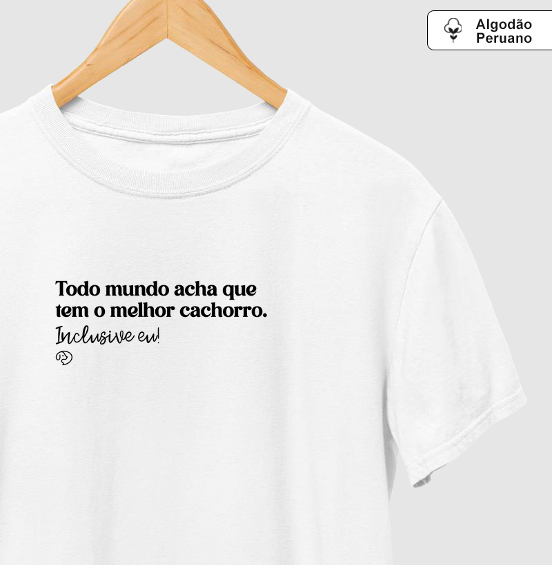 Todo mundo acha que  tem o melhor cachorro.  Inclusive eu!