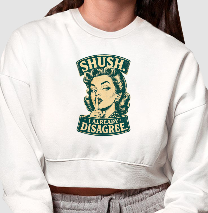 Shush, I Already Disagree