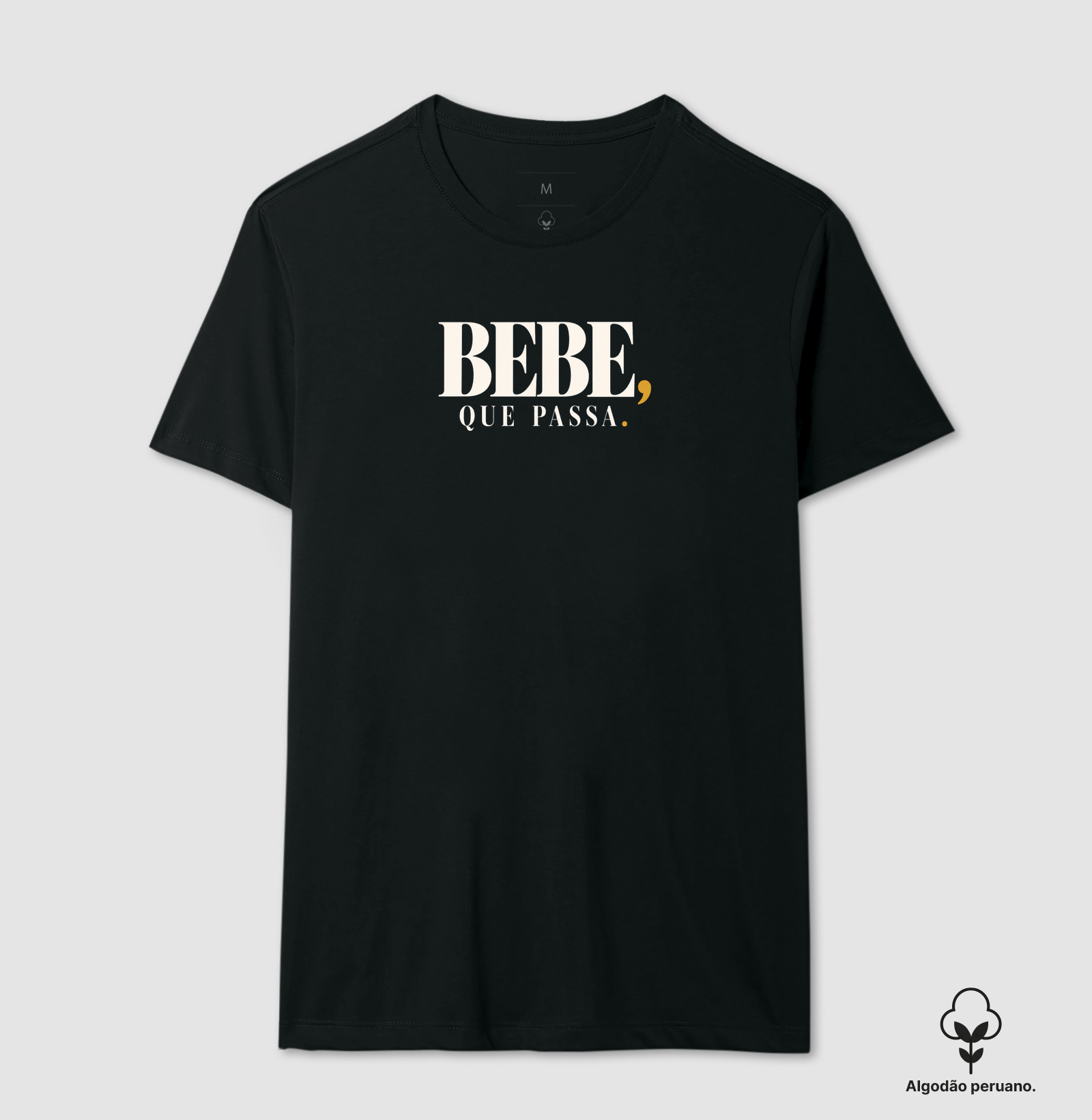 Bebe, que passa - Camiseta Algodão Peruano