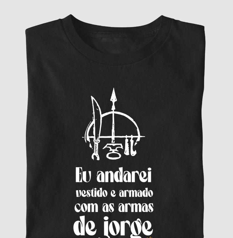 Eu Andarei Vestido e Armado com as Armas de Jorge - Camiseta