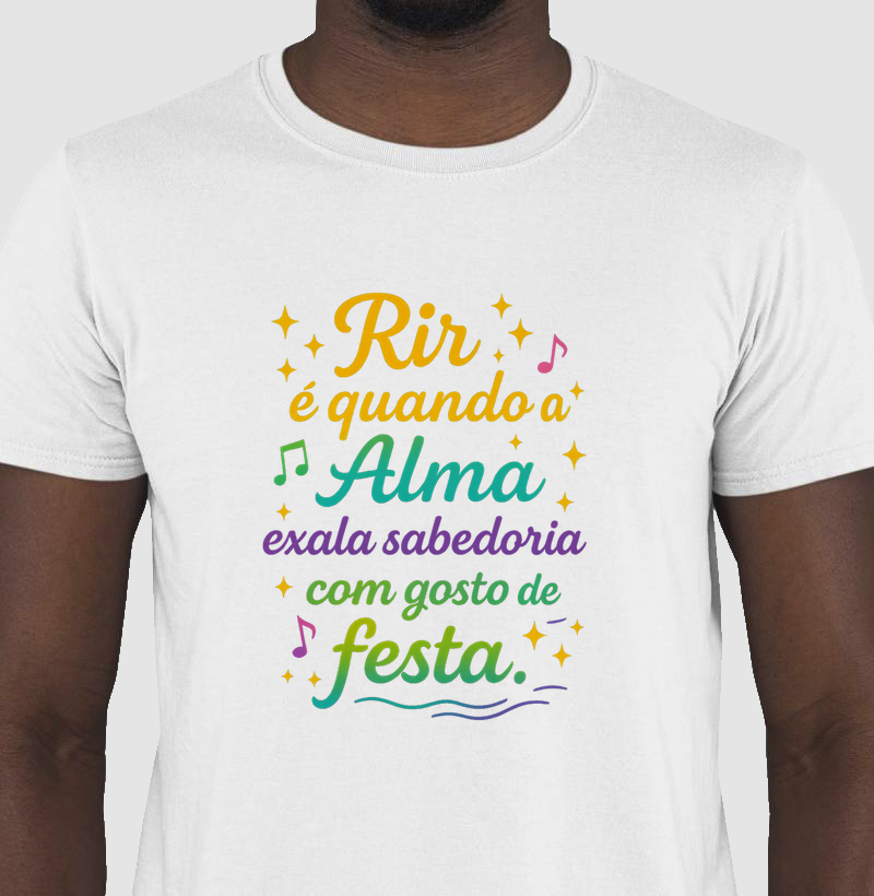 Rir é quando a Alma exala sabedoria com gosto de festa.