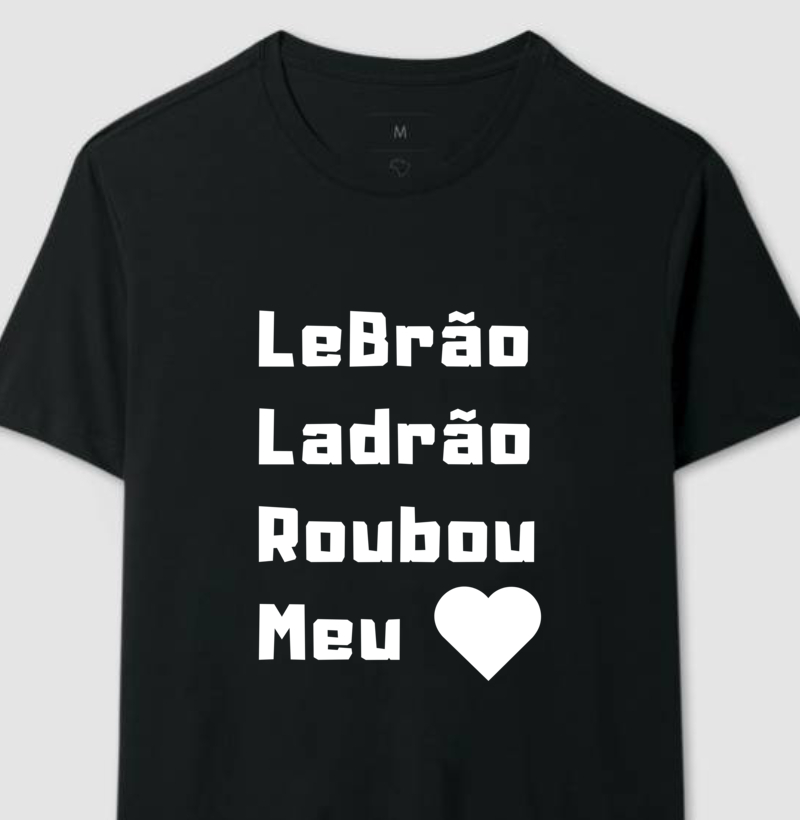 Camiseta LeBrão Ladrão Roubou meu Coração