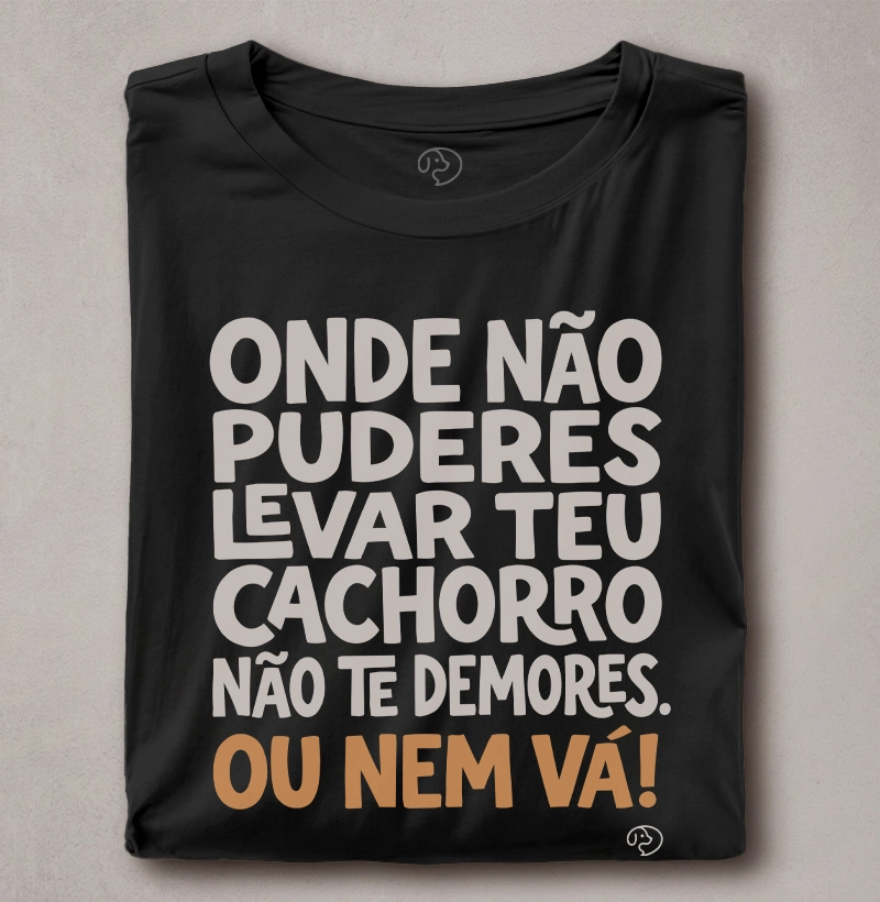 Onde não puderes levar seu cachorro,  não te demores. Ou nem vá!