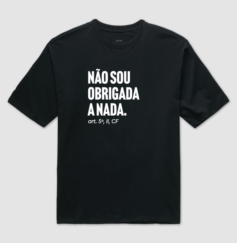 Não sou obrigada a nada - Camiseta Oversized