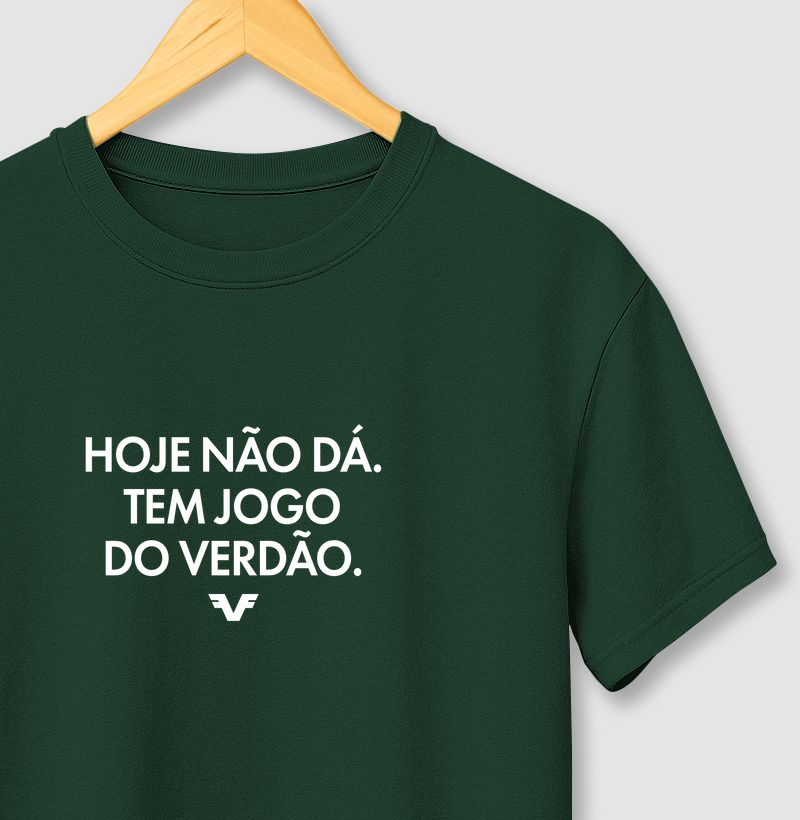 Camiseta Hoje Não Dá. Tem Jogo Do Verdão.