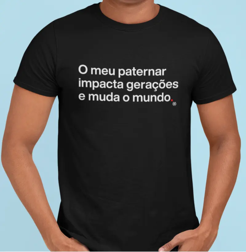 O meu paternar impacta gerações e muda o mundo
