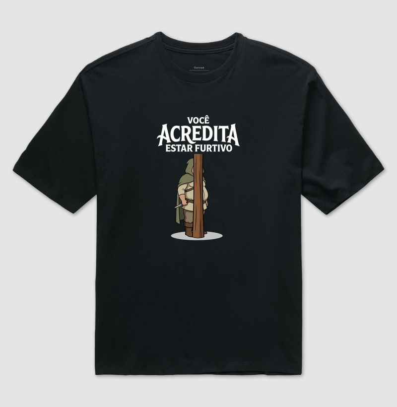 VOCÊ ACREDITA ESTAR FURTIVO - Camiseta Oversized