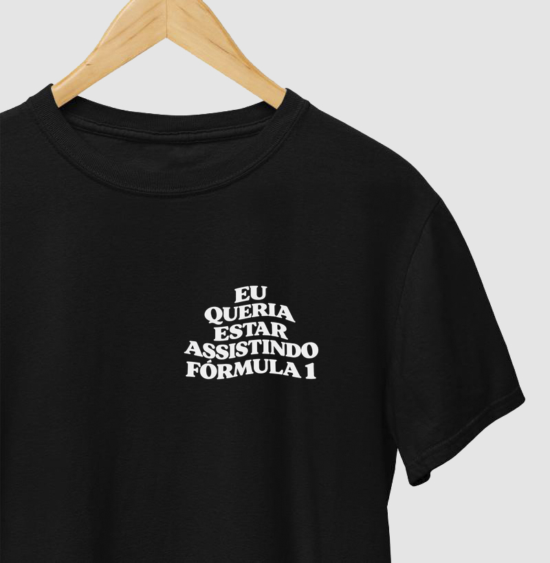 Eu queria estar assistindo fórmula 1 - Camiseta
