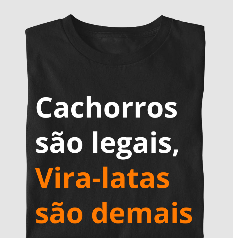 Camiseta cachorros são legais, vira-latas são demais