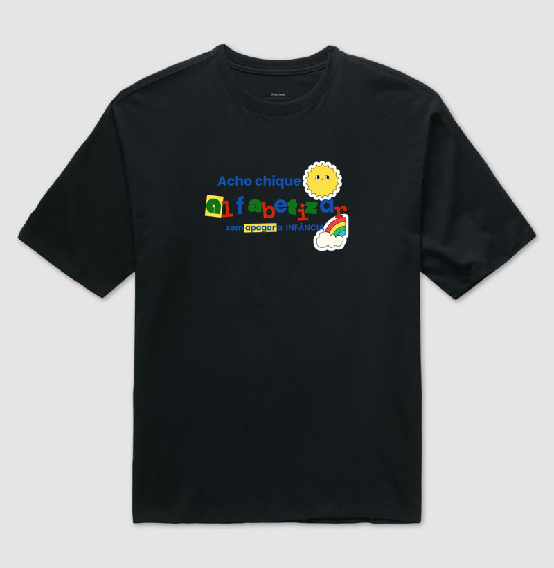 Camisetas Acho chique alfabetizar sem apagar a infância