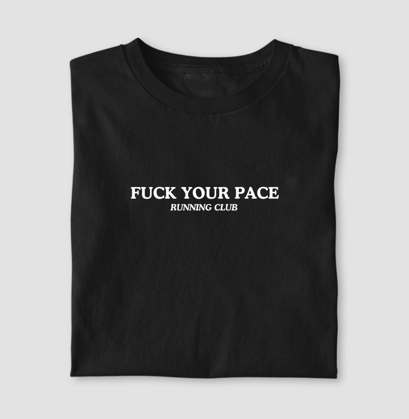 FUCK YOUR PACE 