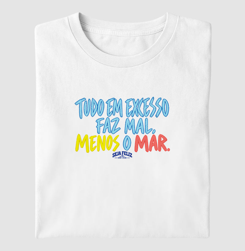 Tudo em Excesso Faz Mal, Menos o Mar - Camiseta