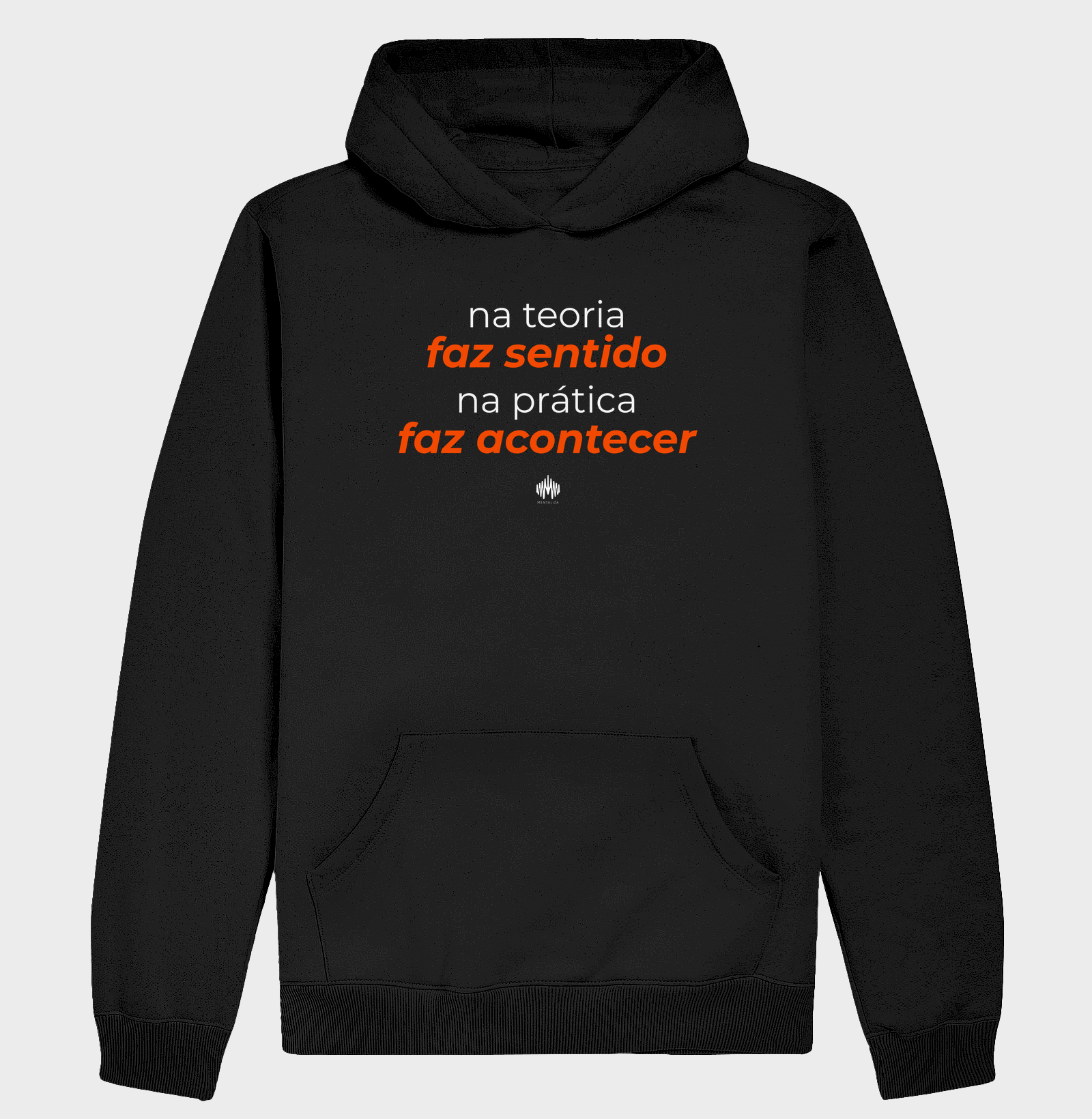 Na teoria, faz sentido. Na prática, faz acontecer. - Hoodie Moletom
