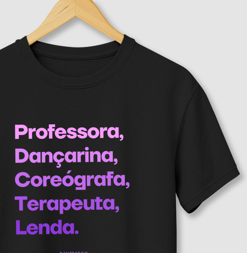 Professora, Dançarina, Coreógrafa, Terapeuta, Lenda.