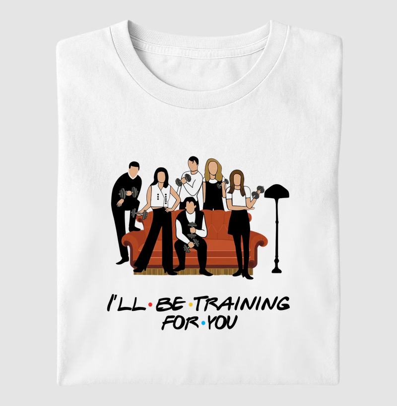 I'LL BE TRAINING FOR YOU